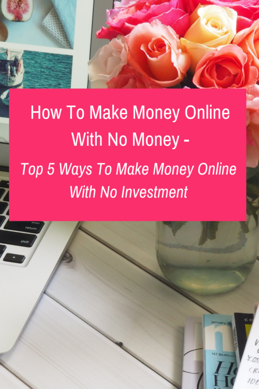 How To Make Money Online With No Money Top 5 Ways To Make Money - make money online with no investment posted on february 18 2019 march 3 2019 by marie 18 feb like this article than pin it